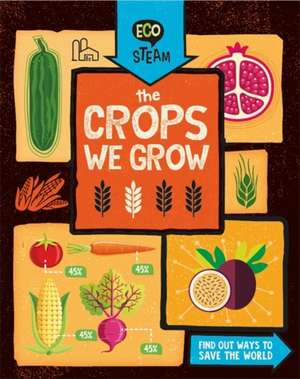 Eco STEAM: The Crops We Grow de Georgia Amson-Bradshaw