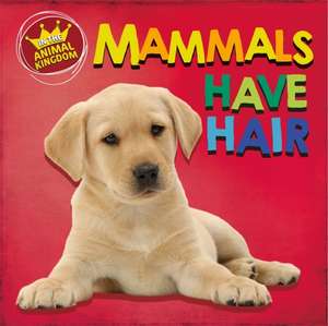 In the Animal Kingdom: Mammals Have Hair de Sarah Ridley