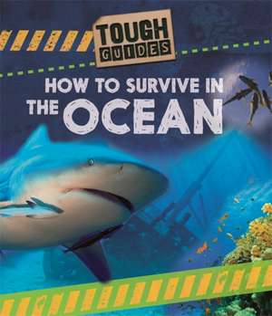 Spilsbury, L: Tough Guides: How to Survive in the Ocean de Louise Spilsbury