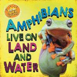 In the Animal Kingdom: Amphibians Live on Land and in Water de Sarah Ridley