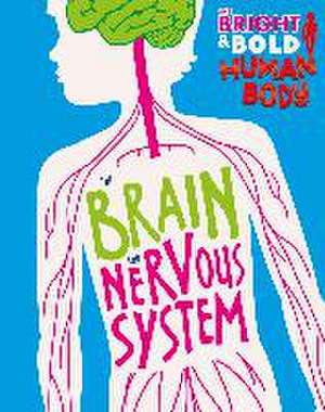 The Bright and Bold Human Body: The Brain and Nervous System de Izzi Howell