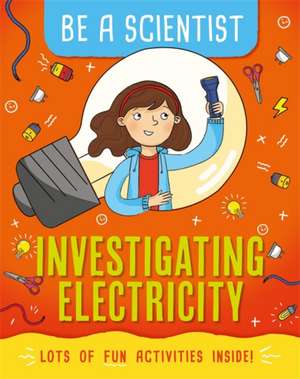 Be a Scientist: Investigating Electricity de Jacqui Bailey