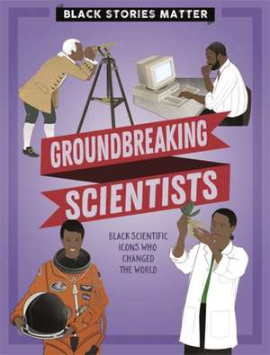 Miller, J: Black Stories Matter: Groundbreaking Scientists de J.P. Miller