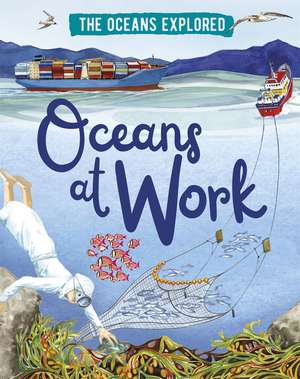 The Oceans Explored: Oceans at Work de Claudia Martin