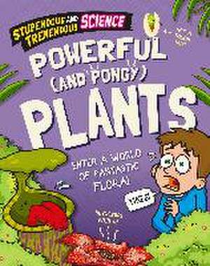 Stupendous and Tremendous Science: Powerful and Pongy Plants de Claudia Martin