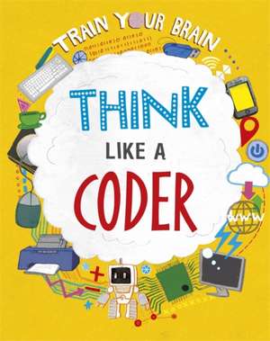 Train Your Brain: Think Like a Coder de Alex Woolf