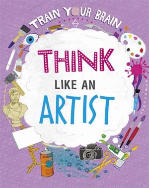 Train Your Brain: Think Like an Artist de Alex Woolf