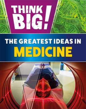 Newland, S: Think Big!: The Greatest Ideas in Medicine de Sonya Newland