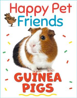 Happy Pet Friends: Guinea Pigs de Katie Woolley