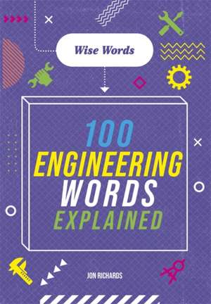 Richards, J: Wise Words: 100 Engineering Words Explained de Jon Richards