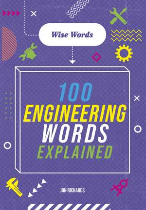 Wise Words: 100 Engineering Words Explained de Jon Richards