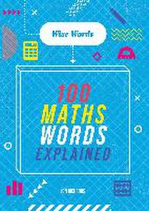 Wise Words: 100 Maths Words Explained de Jon Richards