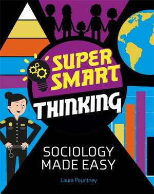 Super Smart Thinking: Sociology Made Easy de Laura Pountney