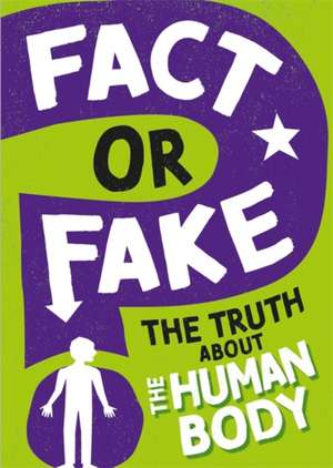 Fact or Fake?: The Truth About the Human Body de Izzi Howell