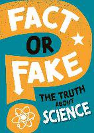 Fact or Fake?: The Truth About Science de Alex Woolf