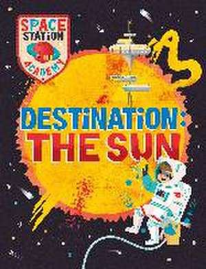 Space Station Academy: Destination The Sun de Sally Spray