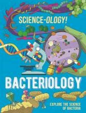 Science-ology!: Bacteriology de Anna Claybourne