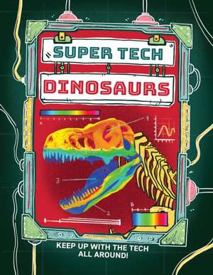 Super Tech: Dinosaurs de Clive Gifford