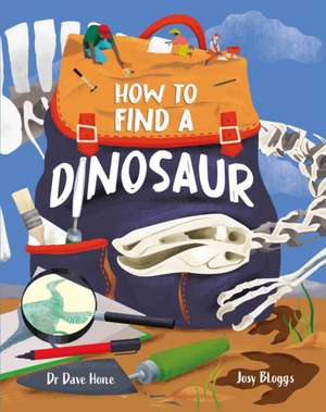 How To Find A Dinosaur de Dave Hone