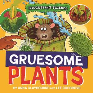 Disgusting Science: Gruesome Plants de Anna Claybourne