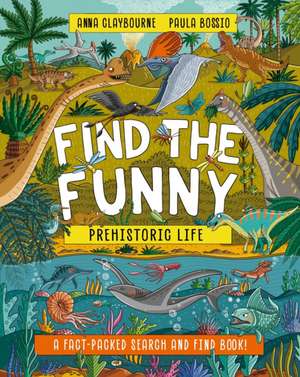 Find the Funny: Prehistoric Life de Anna Claybourne