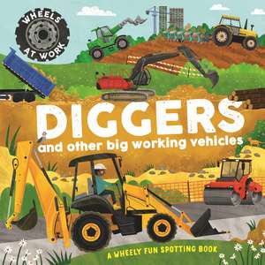 Wheels at Work: Diggers: and other big working vehicles de Bryony Davies