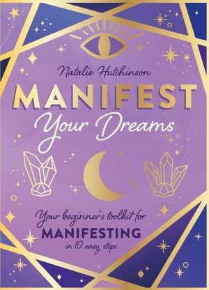 Manifest Your Dreams de Natalie Jade Hutchinson