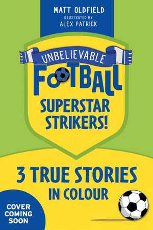 Unbelievable Football Short Colour Stories: Superstar Strikers! de Matt Oldfield