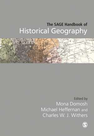 The SAGE Handbook of Historical Geography de Mona Domosh