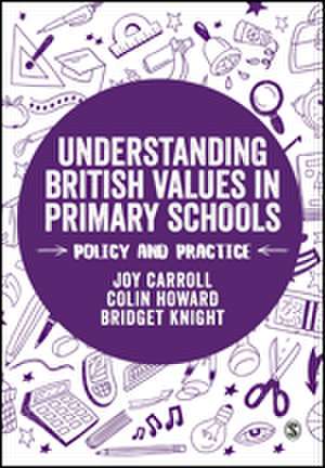 Understanding British Values in Primary Schools: Policy and practice de Joy Carroll