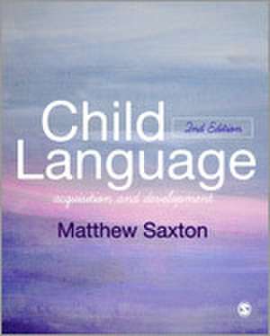 Child Language: Acquisition and Development de Matthew Saxton