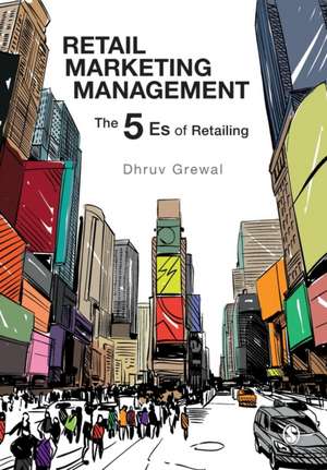 Retail Marketing Management: The 5 Es of Retailing de Dhruv Grewal