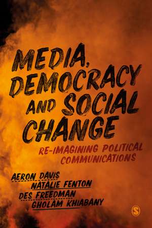 Media, Democracy and Social Change: Re-imagining Political Communications de Aeron Davis