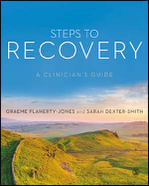 Steps to Recovery: A clinician's guide de Graeme Flaherty-Jones