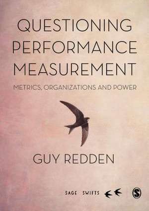 Questioning Performance Measurement: Metrics, Organizations and Power de Guy Redden