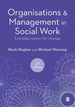 Organisations and Management in Social Work: Everyday Action for Change de Mark Hughes