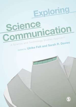 Exploring Science Communication: A Science and Technology Studies Approach de Ulrike Felt