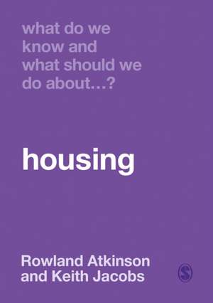 What Do We Know and What Should We Do About Housing? de Rowland Atkinson