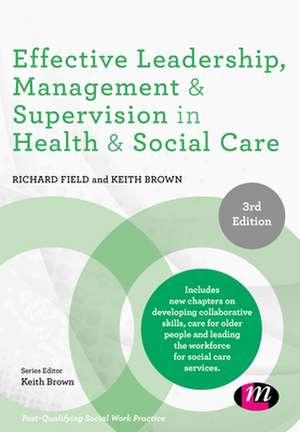 Effective Leadership, Management and Supervision in Health and Social Care de Richard Field