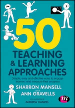 50 Teaching and Learning Approaches: Simple, easy and effective ways to engage learners and measure their progress de Sharron Mansell