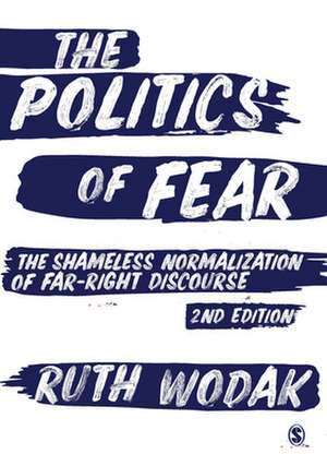 The Politics of Fear: The Shameless Normalization of Far-Right Discourse de Ruth Wodak