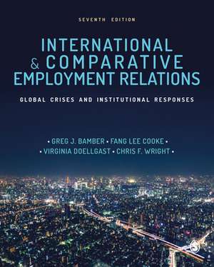 International and Comparative Employment Relations: Global Crises and Institutional Responses de Greg J Bamber