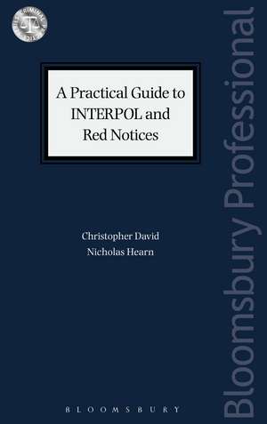 A Practical Guide to INTERPOL and Red Notices de Christopher David