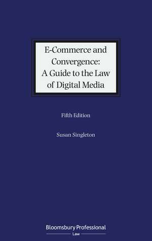 E-Commerce and Convergence: A Guide to the Law of Digital Media de Susan Singleton