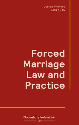 Forced Marriage Law and Practice de Joshua Hitchens