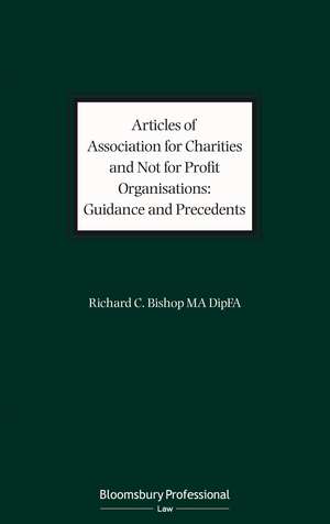 Articles of Association for Charities and Not for Profit Organisations: Guidance and Precedents de Mr Richard C. Bishop