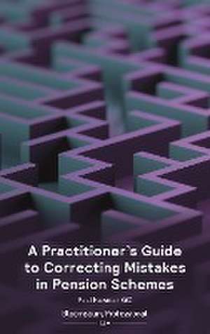 A Practitioner’s Guide to Correcting Mistakes in Pension Schemes de Paul Newman, QC