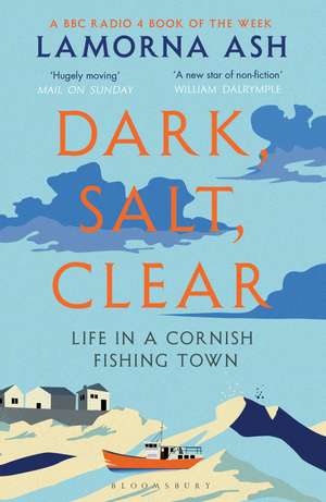 Dark, Salt, Clear: Life in a Cornish Fishing Town de Lamorna Ash