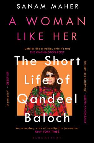 A Woman Like Her: The Short Life of Qandeel Baloch de Sanam Maher