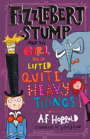 Fizzlebert Stump and the Girl Who Lifted Quite Heavy Things de A. F. Harrold